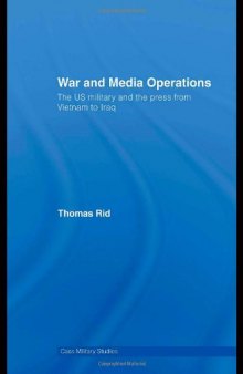 War and Media Operations:  The US Military and the Press from Vietnam to Iraq