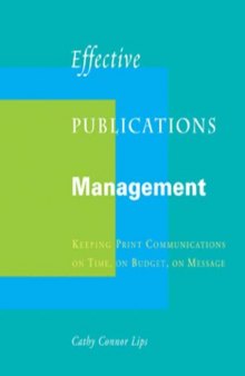 Effective Publications Management: Keeping Print Communications on Time, on Budget, on Message