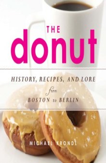 The Donut  History, Recipes, and Lore from Boston to Berlin