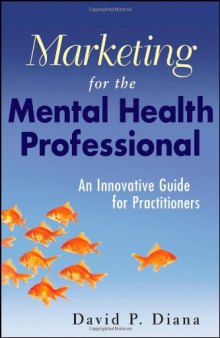 Marketing for the Mental Health Professional: An Innovative Guide for Practitioners