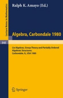 Algebra Carbondale 1980: Lie Algebras, Group Theory, and Partially Ordered Algebraic Structures Proceedings of the Southern Illinois Algebra Conference, Carbondale, April 18 and 19, 1980
