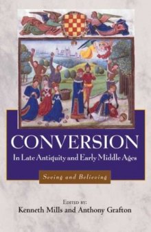 Conversion in Late Antiquity and the Early Middle Ages: Seeing and Believing (Studies in Comparative History)