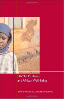 HIV AIDS, Illness, and African Well-Being (Rochester Studies in African History and the Diaspora)