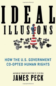 Ideal Illusions: How the U.S. Government Co-opted Human Rights (American Empire Project)