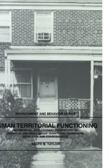 Human Territorial Functioning: An Empirical, Evolutionary Perspective on Individual and Small Group Territorial Cognitions, Behaviors, and Consequences 