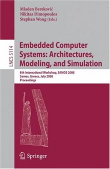 Embedded Computer Systems: Architectures, Modeling, and Simulation: 8th International Workshop, SAMOS 2008, Samos, Greece, July 21-24, 2008. Proceedings