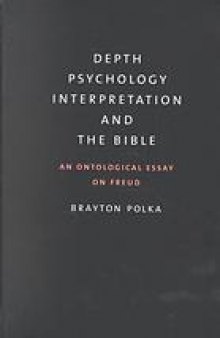 Depth psychology, interpretation, and the Bible : an ontological essay on Freud