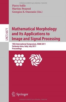 Mathematical Morphology and Its Applications to Image and Signal Processing: 10th International Symposium, ISMM 2011, Verbania-Intra, Italy, July 6-8, 2011. Proceedings