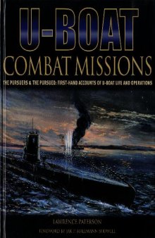 U-Boats Combat Missions: The Pursuers & the Pursued: First-Hand Accounts of U-Boat Life and Operations