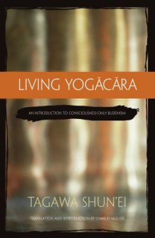 Living Yogacara: An Introduction to Consciousness-only Buddhism