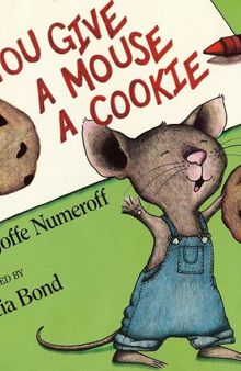 If You Give A Mouse A Cookie by Laura Joffe Numeroff & Felicia Bond