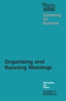 Organising and Running Meetings: A Workbook designed for use with Managing the Office, Element 9: Organising and Running Meetings