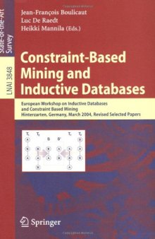 Constraint-Based Mining and Inductive Databases: European Workshop on Inductive Databases and Constraint Based Mining, Hinterzarten, Germany, March 