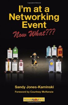 I'm at a Networking Event--Now What???: A Guide to Getting the Most Out of Any Networking Event