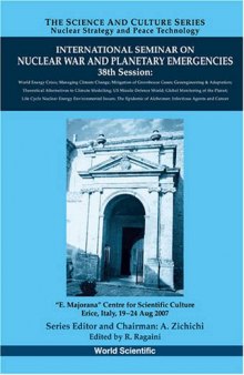 International Seminar On Nuclear War And Planetary Emergencies, 38Th Session: E.majorana Centre for Scientific Culture Erice, Italy, 19-24 Aug 2007 (The ... - Nuclear Strategy and Peace Technology)