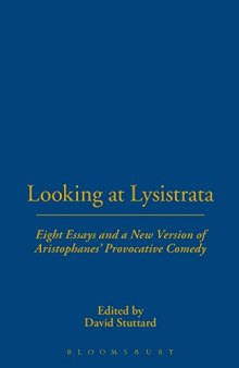 Looking at Lysistrata : eight essays and a new version of Aristophanes' provocative comedy