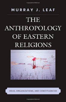 The anthropology of eastern religions : ideas, organizations, and constituencies