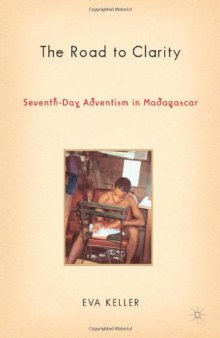 The Road to Clarity: Seventh-Day Adventism in Madagascar (Contemporary Anthropology of Religion)