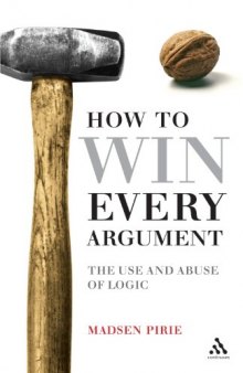 How to Win Every Argument: The Use and Abuse of Logic