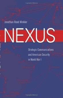 Nexus: Strategic Communications and American Security in World War I