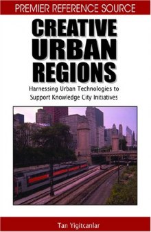 Creative Urban Regions: Harnessing Urban Technologies to Support Knowledge City Initiatives (Premier Reference Source)