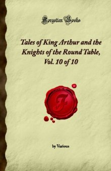 Tales of King Arthur and the Knights of the Round Table, Vol. 10 of 10 (Forgotten Books)
