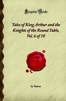 Tales of King Arthur and the Knights of the Round Table, Vol. 6 of 10 (Forgotten Books)