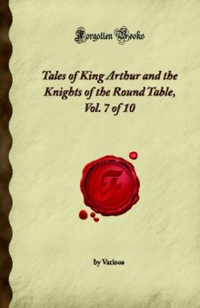 Tales of King Arthur and the Knights of the Round Table, Vol. 7 of 10 (Forgotten Books)