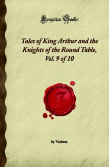 Tales of King Arthur and the Knights of the Round Table, Vol. 9 of 10 (Forgotten Books)
