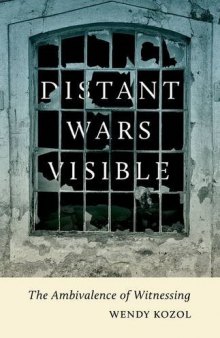 Distant wars visible : the ambivalence of witnessing