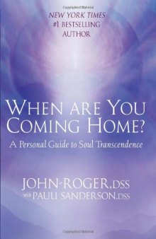 When Are You Coming Home?: A Personal Guide to Soul Transcendence