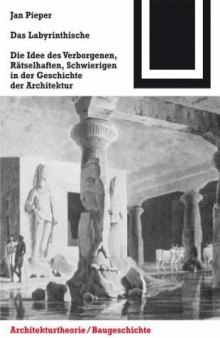 Das Labyrinthische: Über die Idee des Verborgenen, Rätselhaften, Schwierigen in der Geschichte der Architektur (Bauwelt Fundamente) (German Edition)