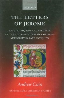 The Letters of Jerome: Asceticism, Biblical Exegesis, and the Construction of Christian Authority in Late Antiquity (Oxford Early Christian Studies)
