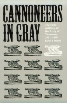 Cannoneers in Gray: The Field Artillery of the Army of Tennessee, 1861-1865