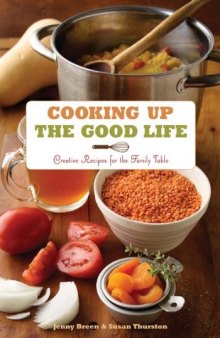 Cooking Up the Good Life: Creative Recipes for the Family Table  