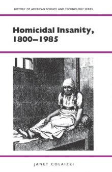 Homicidal Insanity, 1800-1985 (Hist of American Science and Technology)