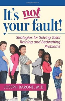 It’s Not Your Fault!: Strategies for Solving Toilet Training and Bedwetting Problems