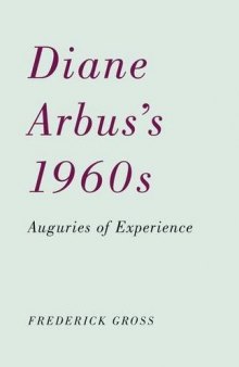 Diane Arbus's 1960s : auguries of experience