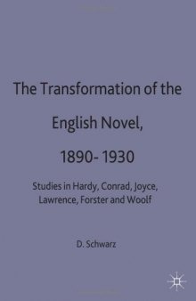 The Transformation English Novel, 1890-1930: Studies in Hardy, Conrad, Joyce, Lawrence, Forster and Woolf