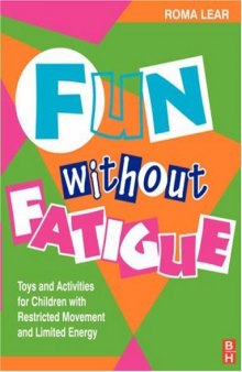 Fun without Fatigue. Toys and Activities for Children with Restricted Movement and Limited Energy