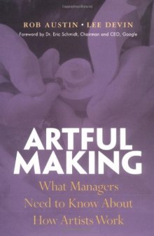 Artful Making: What Managers Need to Know About How Artists Work