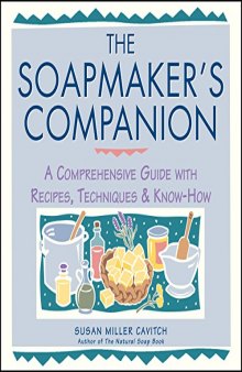 The soapmaker's companion: a comprehensive guide with recipes, techniques & know-how
