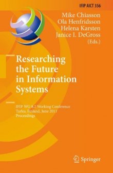 Researching the Future in Information Systems: IFIP WG 8.2 Working Conference, Turku, Finland, June 6-8, 2011. Proceedings