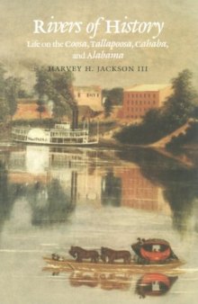 Rivers of history: life on the Coosa, Tallapoosa, Cahaba, and Alabama