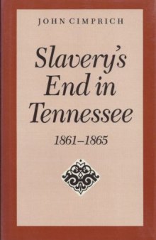 Slavery's End In Tennessee, 1861-1865