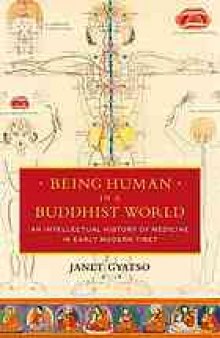 Being human in a Buddhist world : an intellectual history of medicine in early modern Tibet