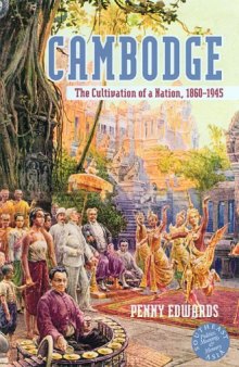 Cambodge: The Cultivation of a Nation 1860-1945 