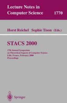 STACS 2000: 17th Annual Symposium on Theoretical Aspects of Computer Science Lille, France, February 17–19, 2000 Proceedings