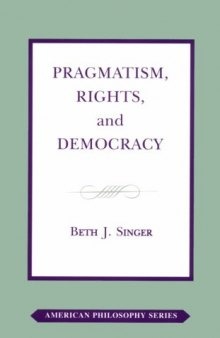 Pragmatism, Rights, and Democracy (American Philosophical Series, 11)
