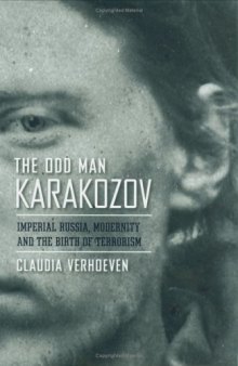 The Odd Man Karakozov: Imperial Russia, Modernity, and the Birth of Terrorism